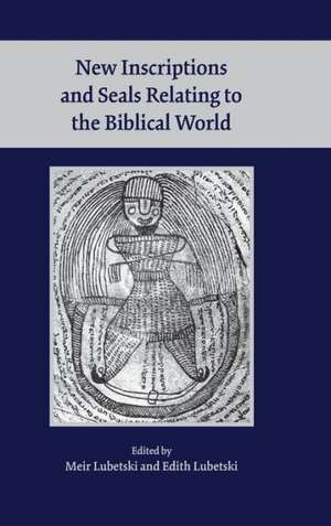 New Inscriptions and Seals Relating to the Biblical World de Edith Lubetski