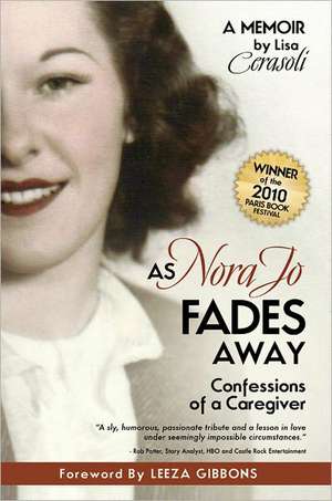 As Nora Jo Fades Away: Confessions of a Caregiver de Lisa Cerasoli