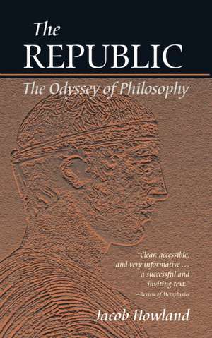 The Republic: The Odyssey of Philosophy de Jacob Howland