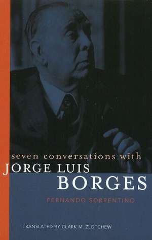 Seven Conversations with Jorge Luis Borges de Fernando Sorrentino