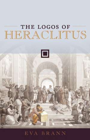 Logos of Herclitus de Eva Brann