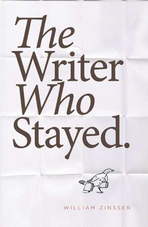 The Writer Who Stayed de William Zinsser