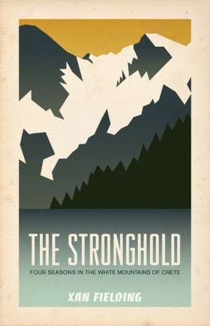 The Stronghold: Four Seasons in the White Mountains of Crete de Xan Fielding