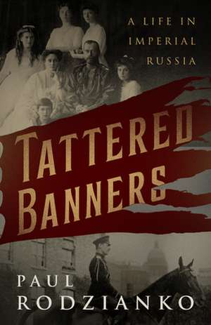 Tattered Banners: An Autobiography de Paul Rodzianko