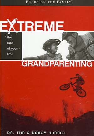 Extreme Grandparenting: The Ride of Your Life! de Tim Kimmel