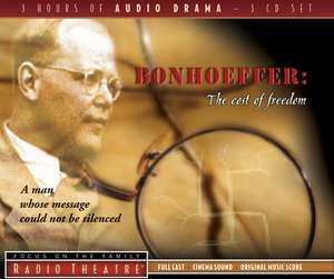 Bonhoeffer: The Cost of Freedom de Focus on the Family Radio Theatre