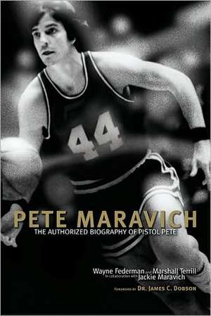 Pete Maravich: The Authorized Biography of Pistol Pete de Wayne Federman