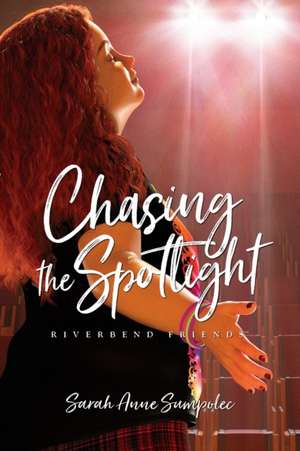 Chasing the Spotlight de Sarah Anne Sumpolec