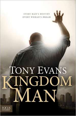 Kingdom Man: Every Man's Destiny, Every Woman's Dream de Tony Evans