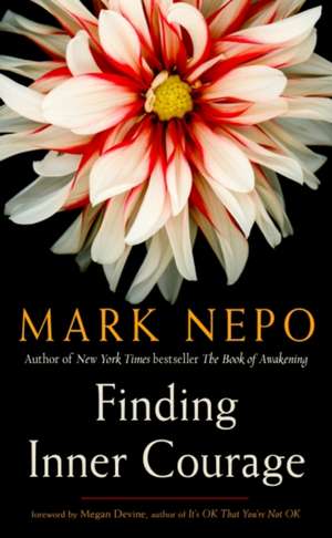 Finding Inner Courage de Mark Nepo