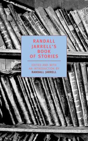 Randall Jarrell's Book of Stories: An Anthology de Randall Jarrell