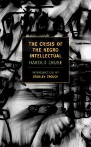 The Crisis of the Negro Intellectual: A Historical Analysis of the Failure of Black Leadership de Harold Cruse