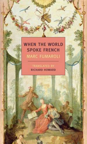 When the World Spoke French de Marc Fumaroli