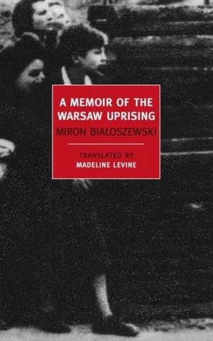 A Memoir of the Warsaw Uprising: Selected Stories de Miron Bialoszewski Madeline Levine