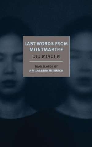 Last Words from Montmartre de Qiu Miaojin Ari Larissa Heinrich