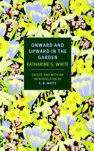 Onward and Upward in the Garden de Katharine White