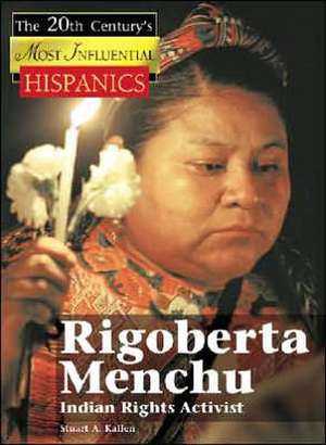 Rigoberta Menchu, Indian Rights Activist de Stuart A. Kallen