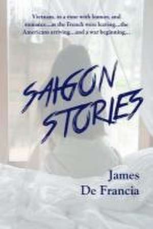 SAIGON STORIES de James de Francia