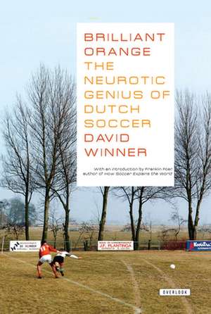 Brilliant Orange: The Neurotic Genius of Dutch Soccer de David Winner