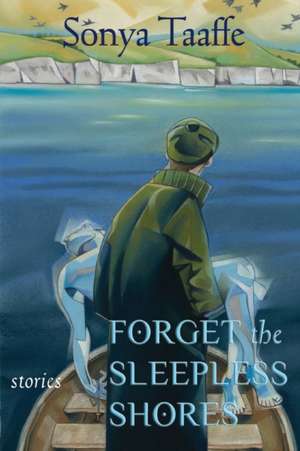 Forget the Sleepless Shores de Sonya Taaffe