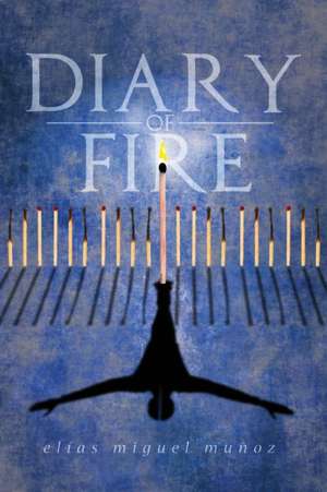 Diary of Fire de Elias Miguel Munoz