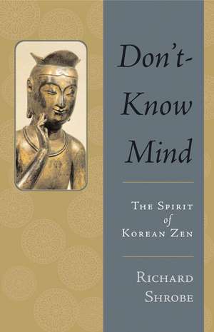 Don't-Know Mind: The Spirit of Korean Zen de Richard Shrobe