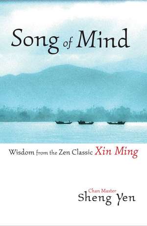 Song of Mind: Wisdom from the Zen Classic Xin Ming de Master Sheng-Yen