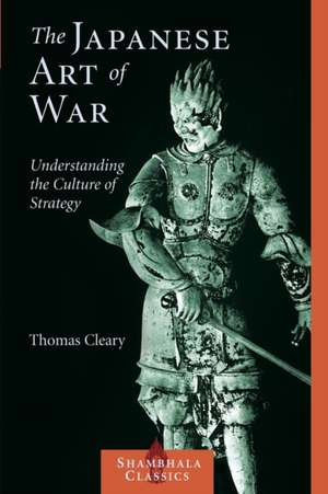 The Japanese Art of War: Understanding the Culture of Strategy de Thomas F. Cleary