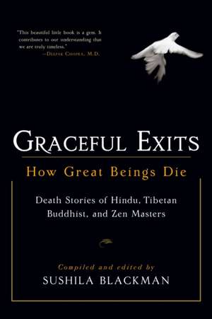 Graceful Exits: Death Stories of Hindu, Tibetan Buddhist, and Zen Masters de Sushila Blackman