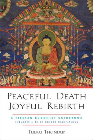 Peaceful Death, Joyful Rebirth: A Tibetan Buddhist Guidebook with a CD of Guided Meditations de Tulku Thondup