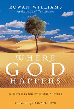 Where God Happens: Discovering Christ in One Another de Rowan Williams