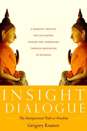 Insight Dialogue: The Interpersonal Path to Freedom de Gregory Kramer