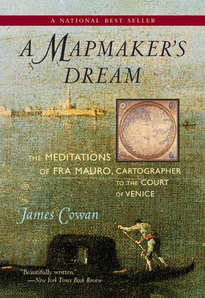 A Mapmaker's Dream: The Meditations of Fra Mauro, Cartographer to the Court of Venice de James Cowan