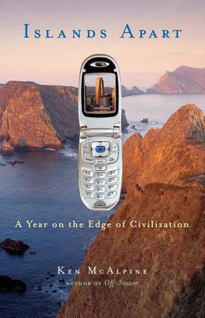 Islands Apart: A Year on the Edge of Civilization de Ken McAlpine