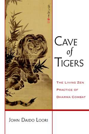 Cave of Tigers: The Living Zen Practice of Dharma Combat de John Daido Loori