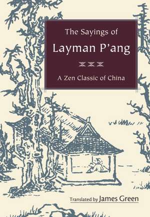 The Sayings of Layman P'ang: A Zen Classic of China de Dennis Genpo Merzel Roshi