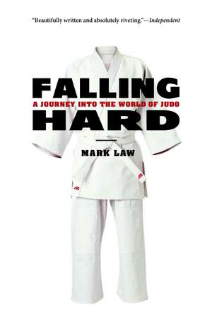 Falling Hard: A Journey Into the World of Judo de Mark Law