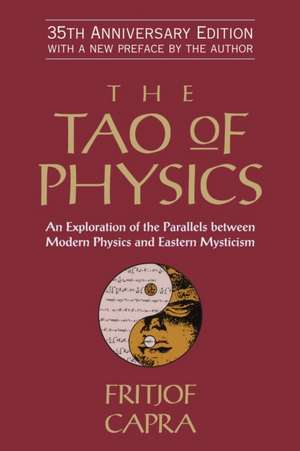 The Tao of Physics: An Exploration of the Parallels Between Modern Physics and Eastern Mysticism de Fritjof Capra