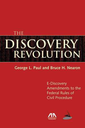 The Discovery Revolution: A Guide to the E-Discovery Amendments to the Federal Rules of Civil Procedure de George L. Paul