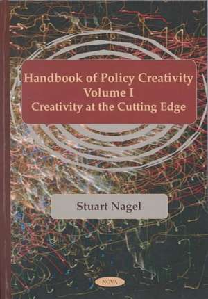 Handbook of Policy Creativity, Volume 1: Creativity at the Cutting Edge de Stuart Nagel