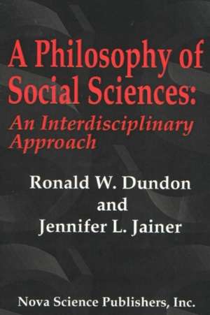 Philosophy of Social Sciences: An Interdisciplinary Approach de Ronald W Dundon