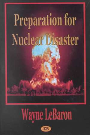 Preparation for Nuclear Disaster de Wayne LeBaron