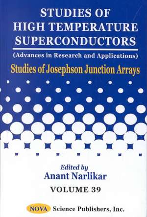 Studies of High Temperature Superconductors, Volume 39: Studies of Josephson Junction Arrays de Anant Narlikar