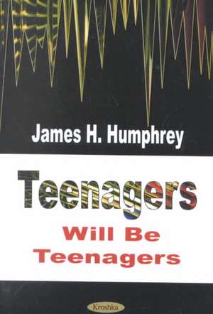 Teenagers Will Be Teenagers de James H. Humphrey