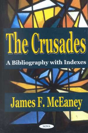 Crusades: A Bibliography with Indexes de James F McEaney