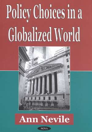 Policy Choices in a Globalized World de Ann Nevil