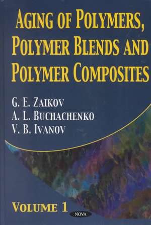 Aging of Polymers, Polymer Blends & Polymer Composites: Volume 1 de G. E. Zaikov