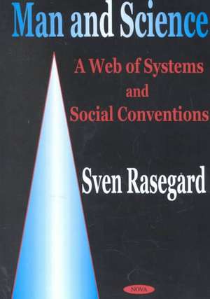 Man & Science: A Web of Systems & Social Conventions de Sven Rasegard