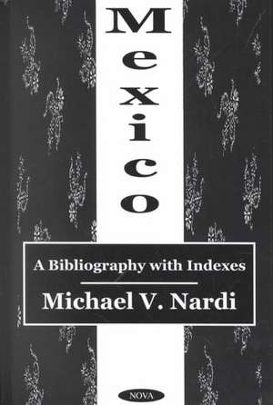 Mexico: A Bibliography with Indexes de Michael V Nardi