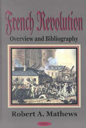 French Revolution: Overview & Bibliography de Robert A Mathews